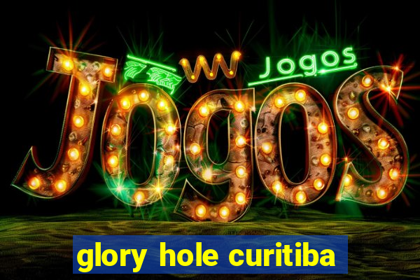 glory hole curitiba